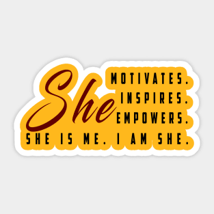 She motivates, inspirates, empowers, she is me, i am she: Newest women empowerment Sticker